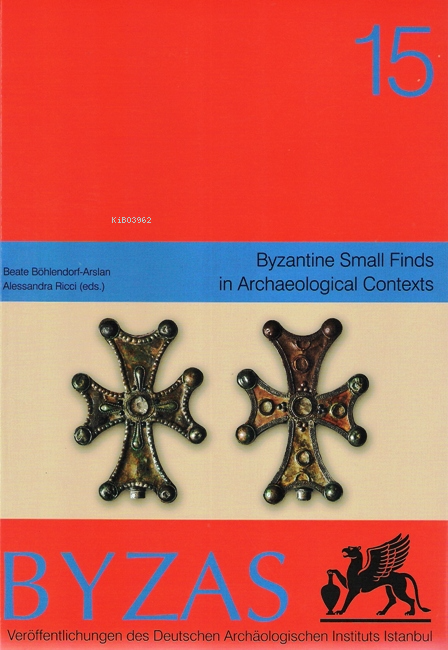  BYZAS 15 Byzantine Small Finds | Alessandra Ricci | Beate Böhlendorf Arslan | Ege Yayınları | 9786055607821 | 