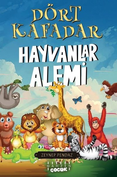  Dört Kafadar Hayvanlar Alemi | Dört Kafadar Hayvanlar Alemi | Zeynep Pendaz | Mahzen Yayıncılık | 9786057755834 