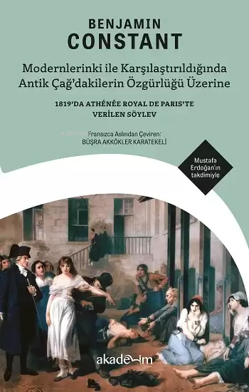  Modernlerinki ile Karşılaştırıldığında Antik Çağdakilerin Özgürlüğü Üzerine | Benjamin Constant | Büşra Akkökler Karatekeli | Akademim Kitaplığı | 9786259411170 | 