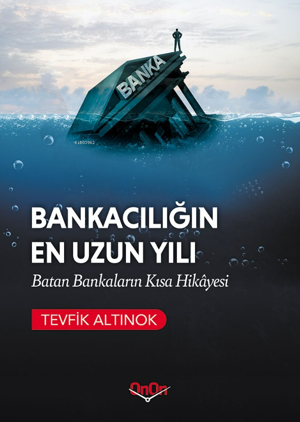  Bankacılığın En Uzun Yılı | Bankacılığın En Uzun Yılı | Tevfik Altınok | Evren Dönmez | Doğan Selçuk Öztürk | OnOn Ajans Yayıncılık | 9786057234261 