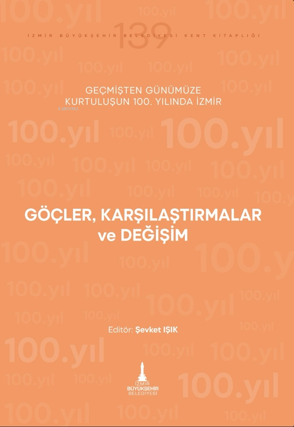  Göçler Karşılaştırmalar ve DeğişimGeçmişten Günümüze Kurtuluşun 100 Yılında İzmir | Göçler Karşılaştırmalar ve DeğişimGeçmişten Günümüze Kurtuluşun 100 Yılında İzmir | Şevket Işık | Zozan Kaya | Murat Birsen | İzmir Büyükşehir Belediyesi Yayınları | 9786259938936 