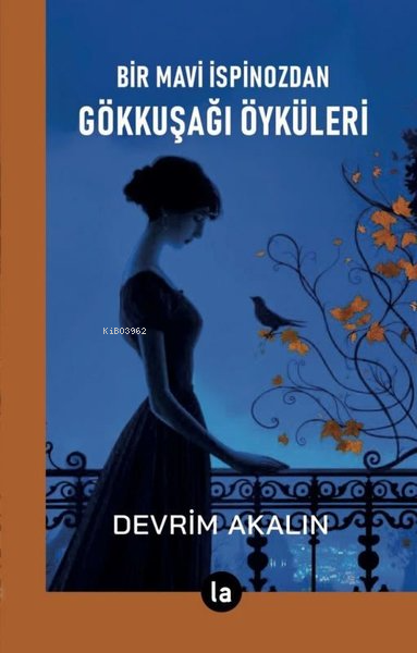  Bir Mavi İspinozdan Gökkuşağı Öyküleri | Bir Mavi İspinozdan Gökkuşağı Öyküleri | Devrim Akalın | La Kitap | 9786052262931 