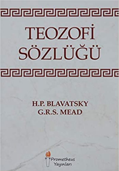  Teozofi Sözlüğü | Teozofi Sözlüğü | Helena Petrovna Blavatsky | George Robert Stowe Mead | Prometheus Yayınları | 9786058080751 