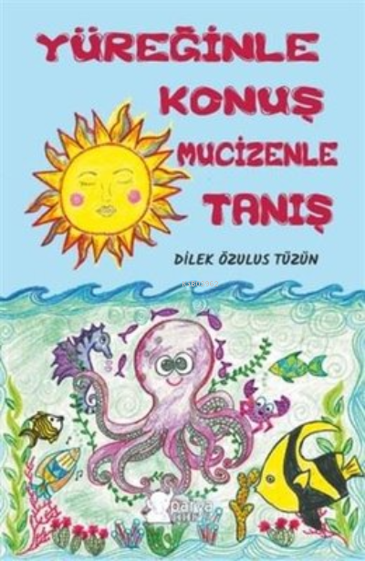  Yüreğinle Konuş Mucizenle Tanış | Yüreğinle Konuş Mucizenle Tanış | Mustafa Tenker | Ahmet Tenker | Dilek Özulus Tüzün | Sin Eren | Parya Kitap | 9786057433763 