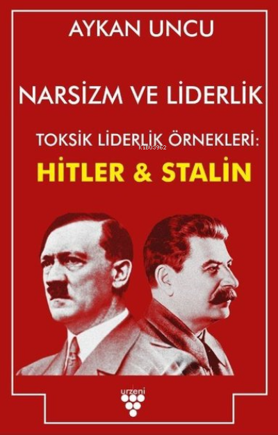 Narsizm ve Liderlik ;Toksik Liderlik Örnekleri: Hitler ve Stalin