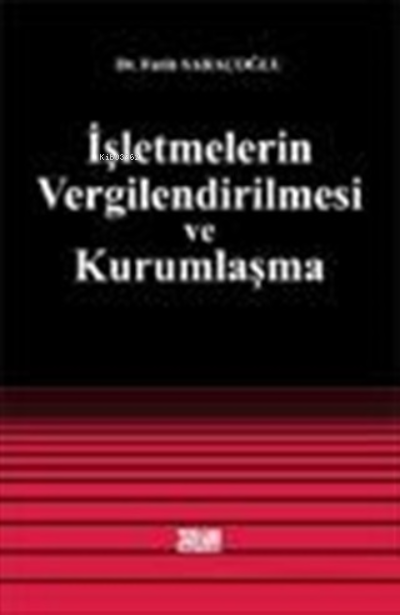  İşletmelerin Vergilendirilmesi ve Kurumlaşma | İşletmelerin Vergilendirilmesi ve Kurumlaşma | Fatih Saraçoğlu | Turhan Kitabevi | 9789756194188 