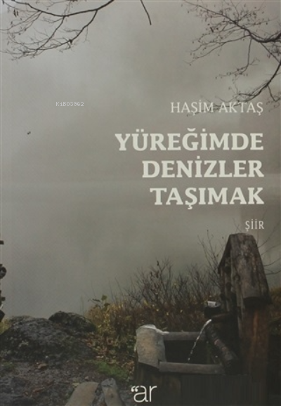  Yüreğimde Denizler Taşımak | Yüreğimde Denizler Taşımak | Haşim Aktaş | Ar Yayınları | 9786056369926 