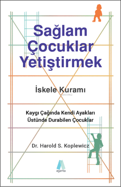 Sağlam Çocuklar Yetiştirmek;Kaygı Çağında Kendi Ayakları Üstünde Durabilen Çocuklar