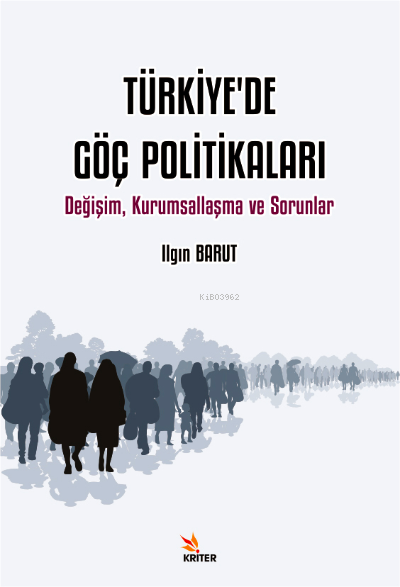 Türkiye'de Göç Politikaları ;Değişim, Kurumsallaşma ve Sorunlar