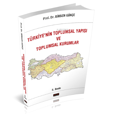  Türkiyenin Toplumsal Yapısı ve Toplumsal Kurumlar | Türkiyenin Toplumsal Yapısı ve Toplumsal Kurumlar | Birsen Gökçe | Savaş Yayınevi | 9786057867285 