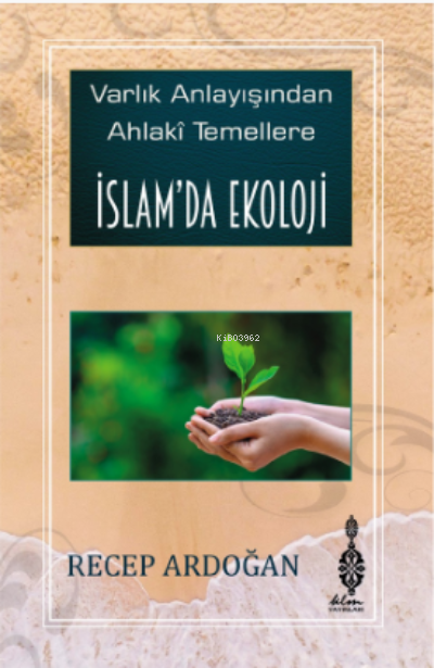  İslamda Ekoloji Varlık Anlayışından Ahlâkî Temellere İslamda Ekoloji | Recep Ardogan | Klm Yayınları | 9786258386226 | 