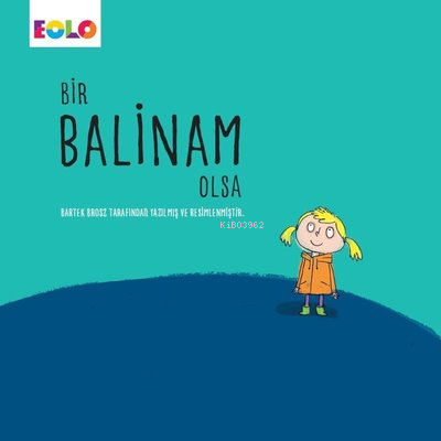  Bir Balinam Olsa | Bartek Brosz | Eolo Yayıncılık | 9786057581730 | 