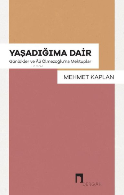 Yaşadığıma Dair - Günlükler ve Ali Ölmezoğlu'na Mektuplar