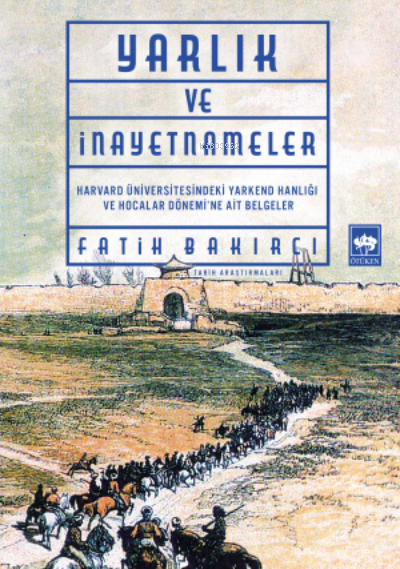  Yarlıklar ve İnayetnameler | Fatih Bakırcı | Ötüken Neşriyat | 9786254084423 | 