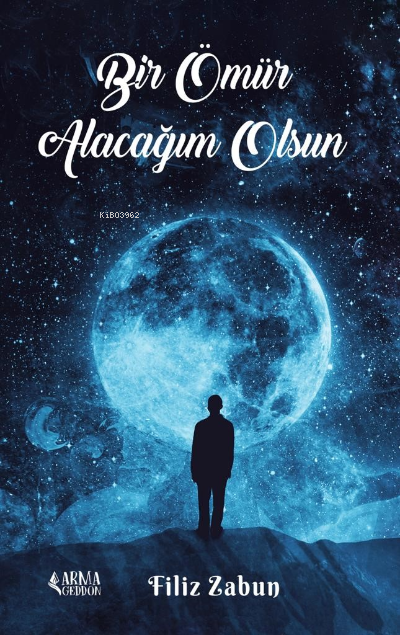  Bir Ömür Alacağım Olsun | Filiz Zabun | Armageddon | 9786258288841 | 
