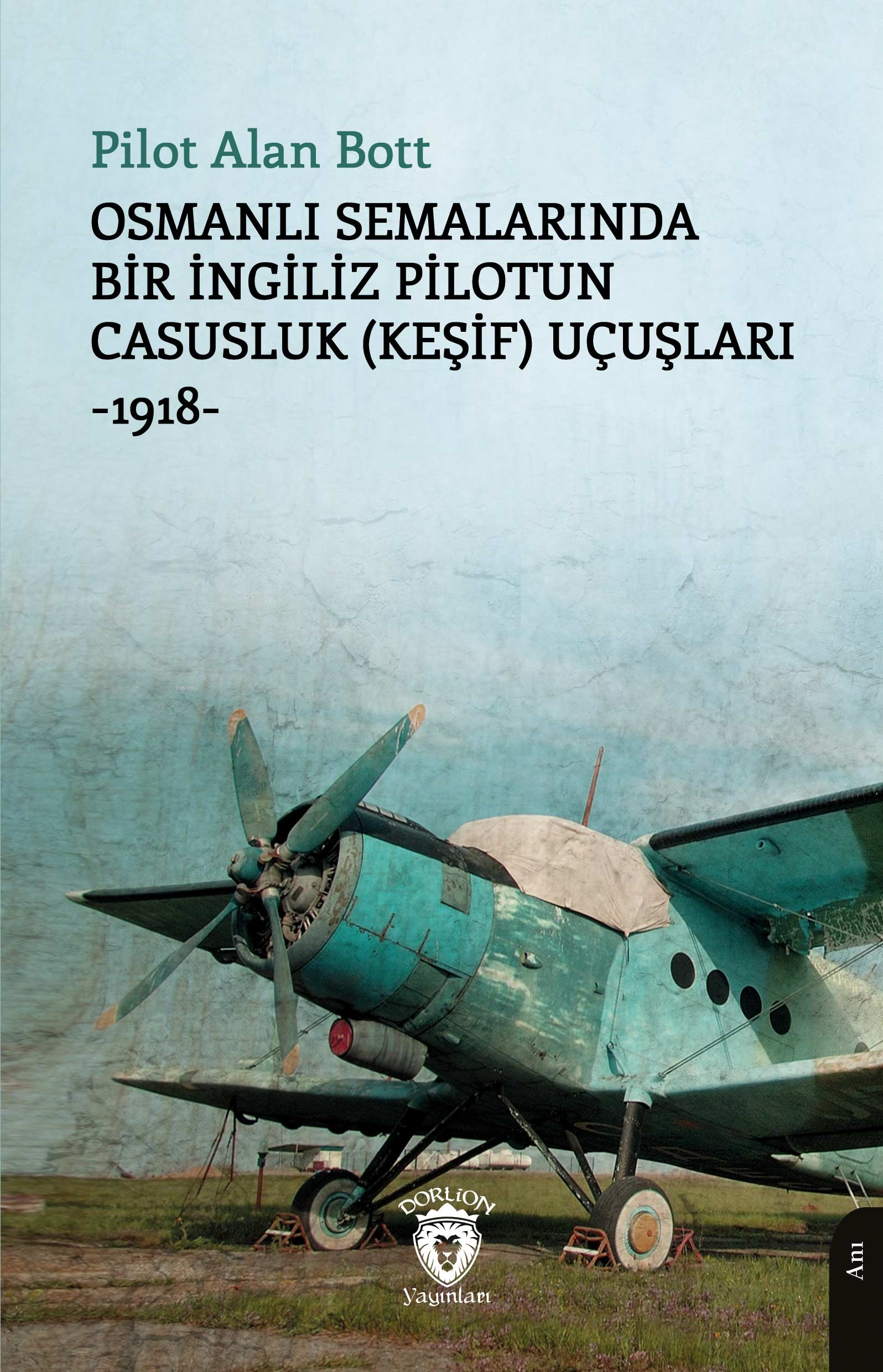 Osmanlı Semalarında Bir İngiliz Pilotun Casusluk (Keşif) Uçuşları;-1918-