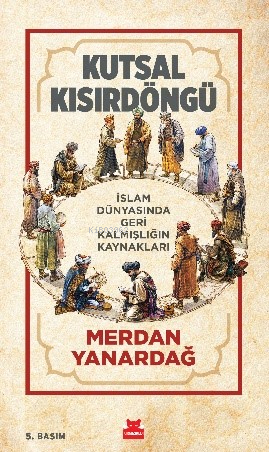 Kutsal Kısır Döngü; İslam Dünyasında Geri Kalmışlığın Kaynakları