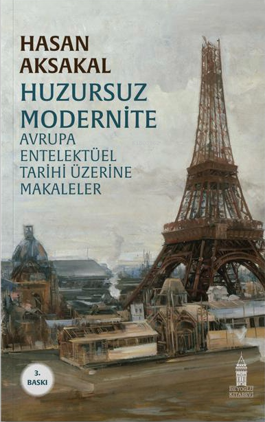  Huzursuz Modernite Avrupa Entelektüel Tarihi Üzerine Makaleler | Hasan Aksakal | Beyoğlu Kitabevi | 9786057125668 | 