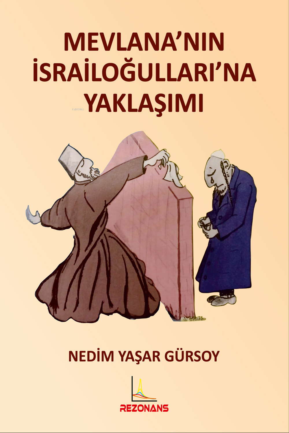 Mevlananın İsrailoğullarına Yaklaşımı | Mevlananın İsrailoğullarına Yaklaşımı | Nedim Yaşar Gürsoy | Bülent Keçik | Rezonans Yayıncılık | 9786259409924 