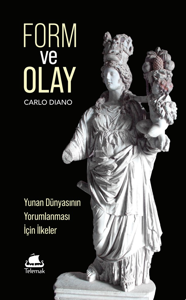 Form ve Olay Yunan Dünyasının Yorumlanması İçin İlkeler | Carlo Diano | Murat Demir | Fatih Mutlu | Fatih Mutlu | Telemak Yayınları | 9786259412498 | 