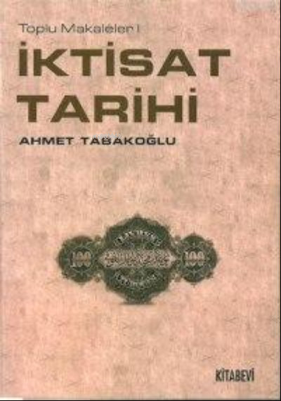  İktisat Tarihi | İktisat Tarihi | Ahmet Tabakoğlu | Kitabevi Yayınları | 3990000003791 