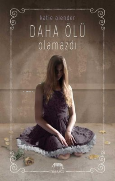  Daha Ölü Olamazdı | Eren Abaka | Katie Alender | Yabancı Yayınları | 9786257973847 | 