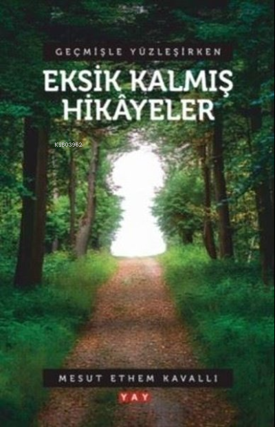  Geçmişle Yüzleşirken Eksik Kalmış Hikayeler | Geçmişle Yüzleşirken Eksik Kalmış Hikayeler | Mesut Ethem Kavallı | YAY Yeni Anadolu Yayınları | 9786257415101 