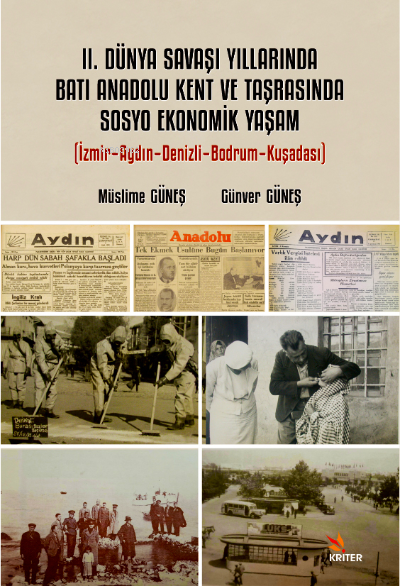 II. Dünya Savaşı Yıllarında Batı Anadolu Kent Ve Taşrasında Sosyo Ekonomik Yaşam;İzmir-Aydın-Denizli-Bodrum-Kuşadası
