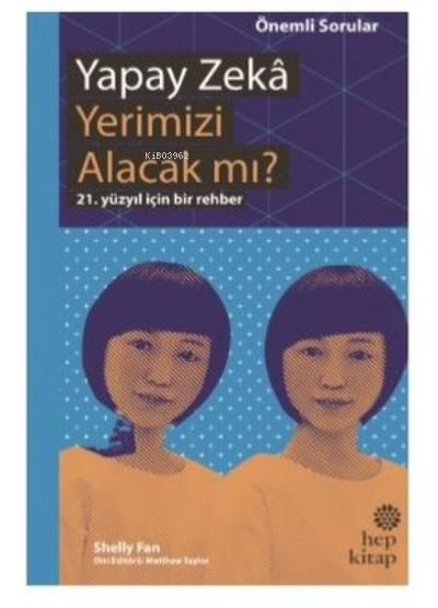  Yapay Zeka Yerimizi Alacak mı 21 Yüzyıl İçin Bir Rehber | İpek Güneş Çıgay | Shelly Fan | Hep Kitap | 9786051923772 | 