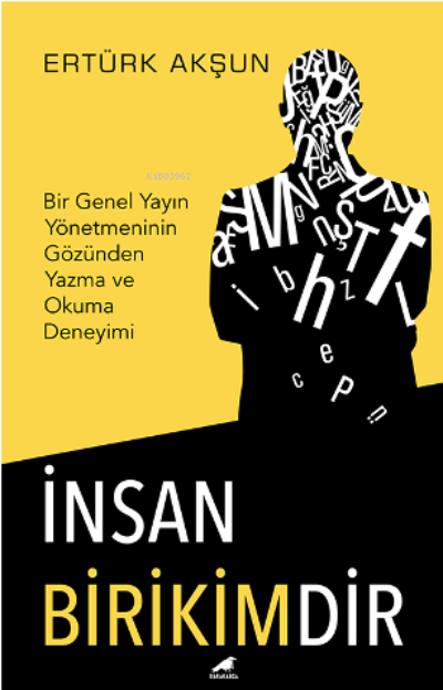 İnsan Birikimdir;Bir Genel Yayın Yönetmeninin Gözünden Yazma ve Okuma Deneyimi