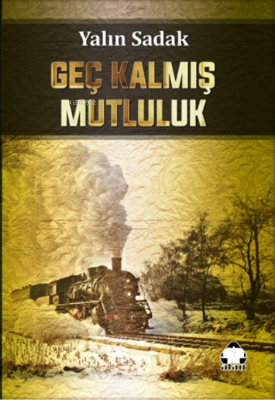  Geç Kalmış Mutluluk | Yalın Sadak | Alan Yayıncılık | 9786059588942 | 
