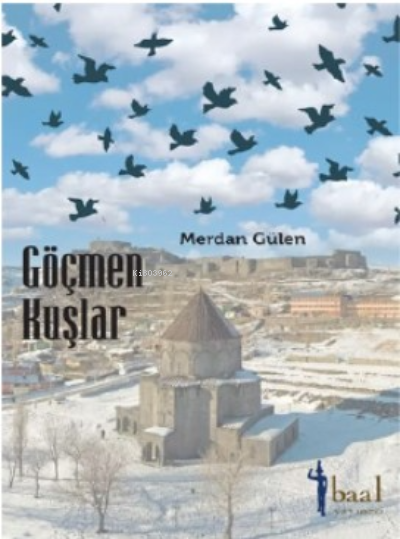  Göçmen Kuşlar | Merdan Gülen | Baal Yayınevi | 9786057026668 | 