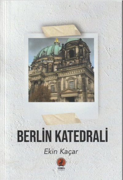  Berlin Katedrali | Ekin Kaçar | Ceren Yayıncılık ve Kitabevi | 9786257563413 | 