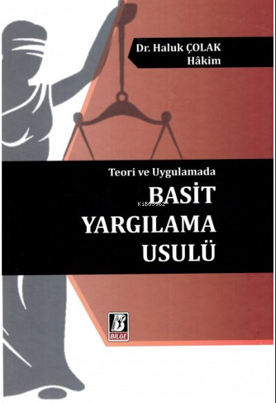  Teori ve Uygulamada Basit Yargılama Usulü | Haluk Çolak | Bilge Yayınevi Hukuk Yayınları | 9786051684062 | 