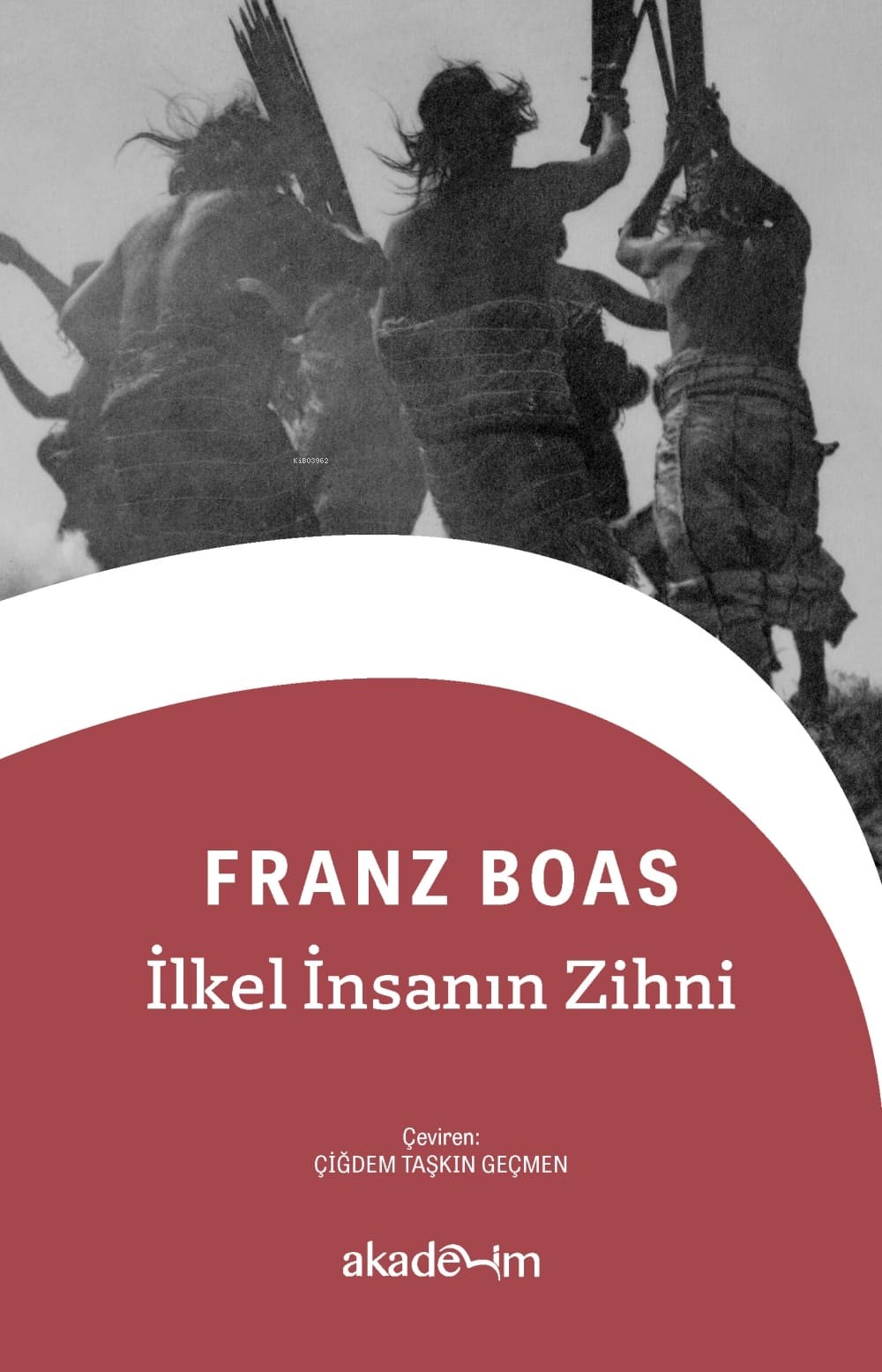  İlkel İnsanın Zihni | Franz Boas | Çiğdem Taşkın Geçmen | Akademim Kitaplığı | 9786057106537 | 