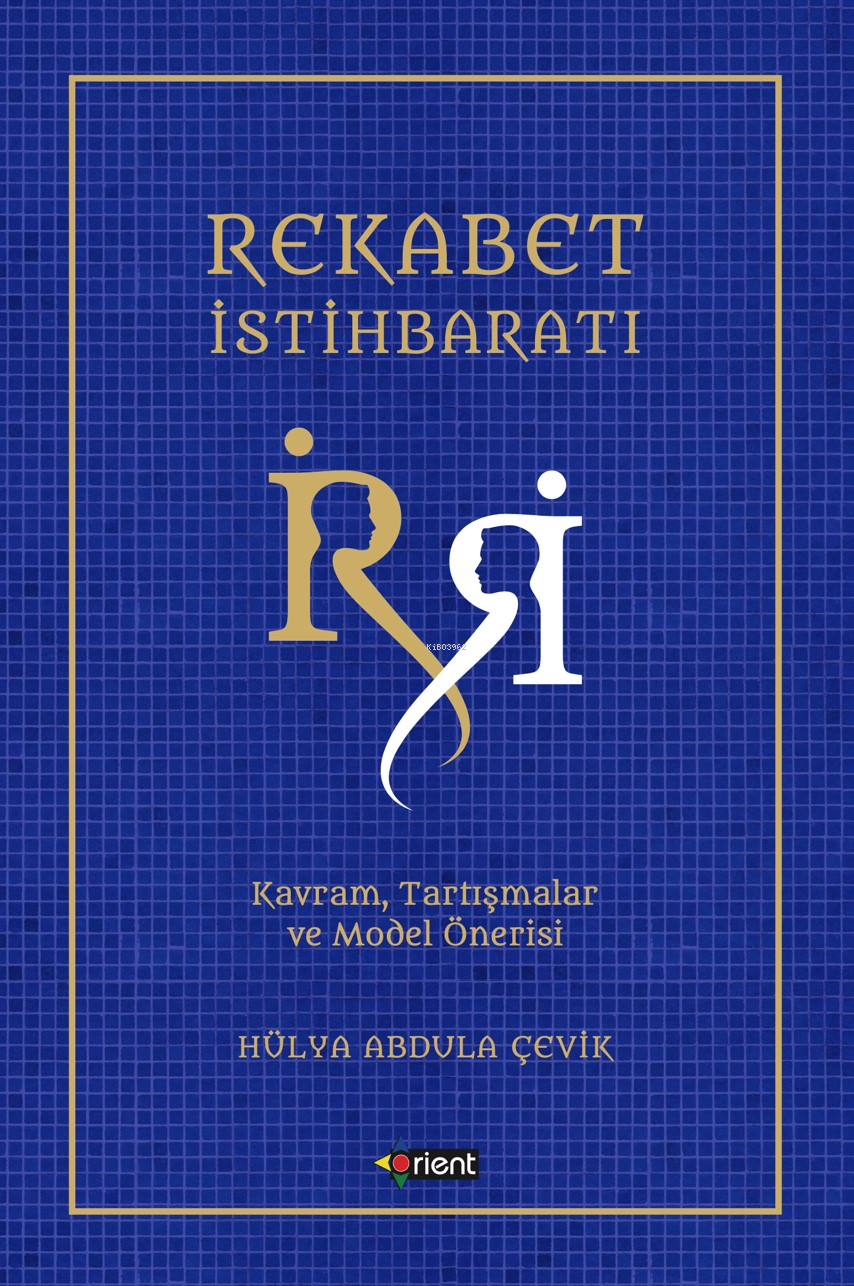  Rekabet İstihbaratıKavram Tartışmalar Ve Model Örneği | Rekabet İstihbaratıKavram Tartışmalar Ve Model Örneği | Üzeyir Tekin | Toprak Gündoğdu | Hülya Abdula Çevik | Orient Yayınları | 9786057629845 