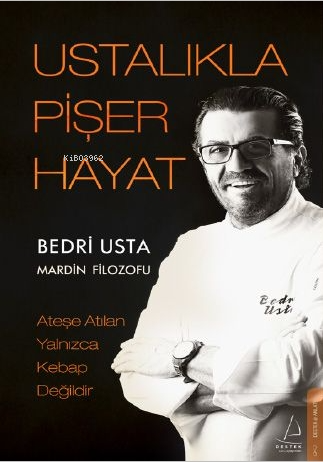 Ustalıkla Pişer Hayat;Ateşe Atılan Yalnızca Kebap Değildir