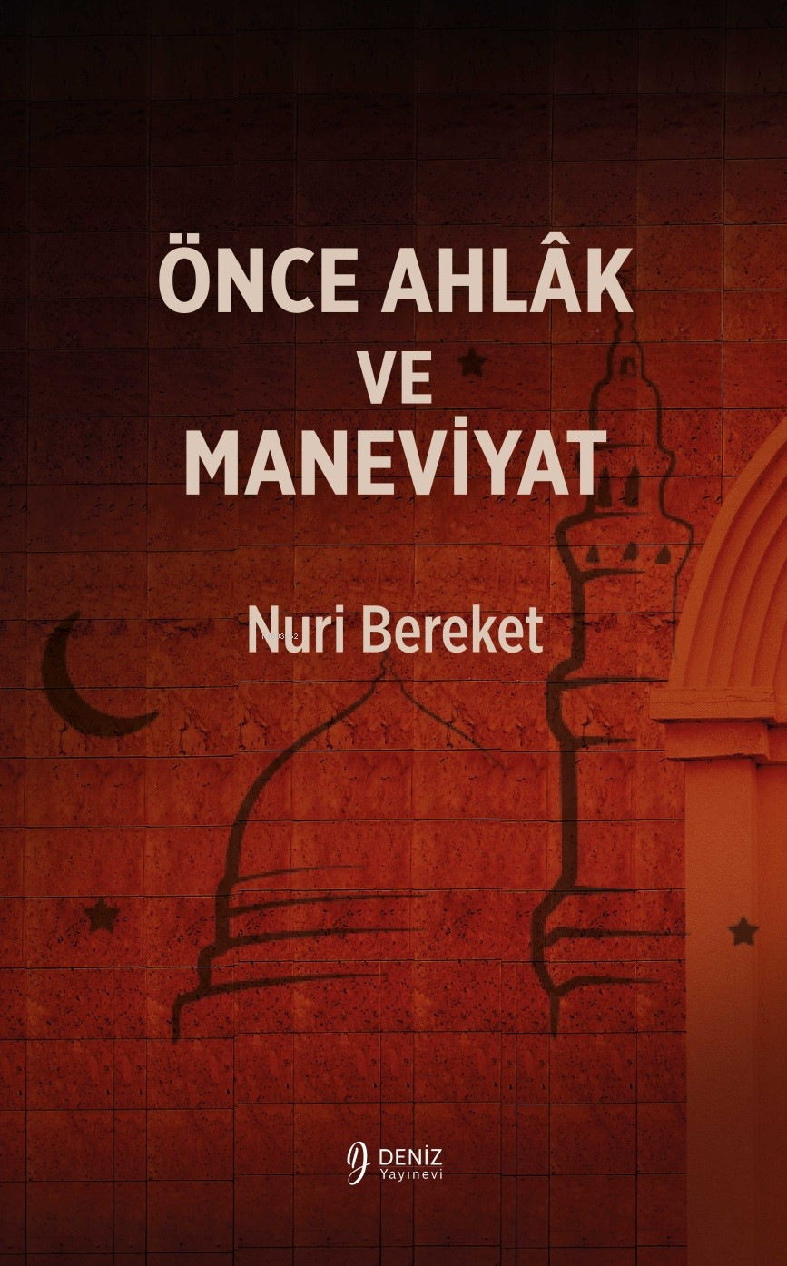  Önce Ahlak Ve Maneviyat | Nuri Bereket | Deniz Yayınevi | 9786259939582 | 