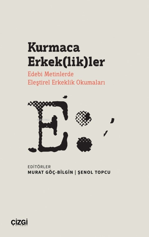 Kurmaca Erkek(lik)ler ;Edebi Metinlerde Eleştirel Erkeklik Okumaları