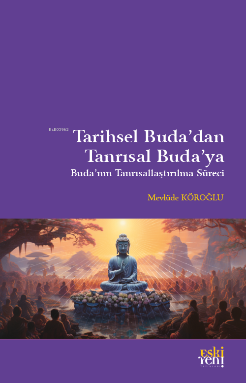 Tarihsel Buda’dan Tanrısal Buda’ya;Buda'nın Tanrısallaştırılma Süreci
