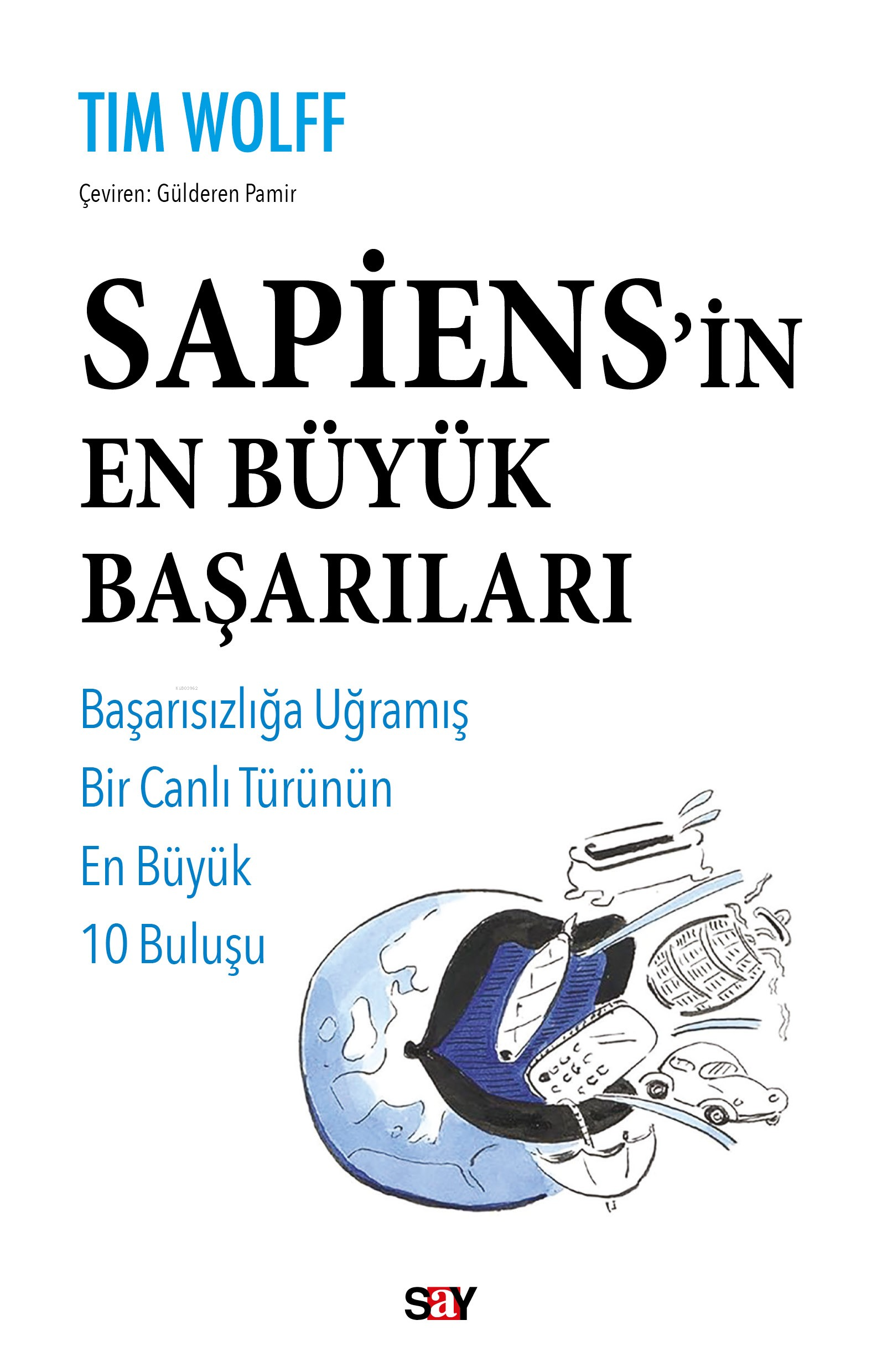 Sapiens’in En Büyük Başarıları;Başarısızlığa Uğramış Bir Canlı Türünün En Büyük 10 Buluşu