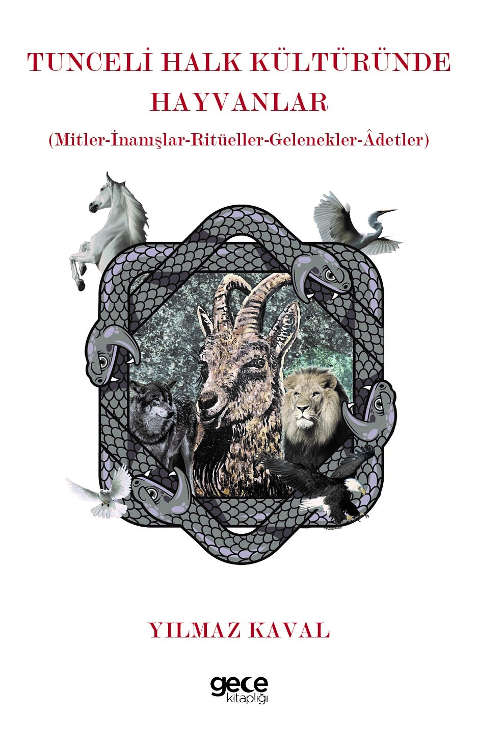 Tunceli Halk Kültüründe Hayvanlar;Mitler-İnanışlar-Ritüeller-Gelenekler-Âdetler