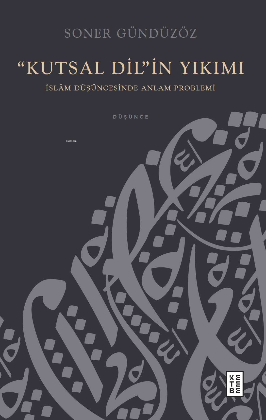 “Kutsal Dil”in Yıkımı;İslâm Düşüncesinde Anlam Problemi