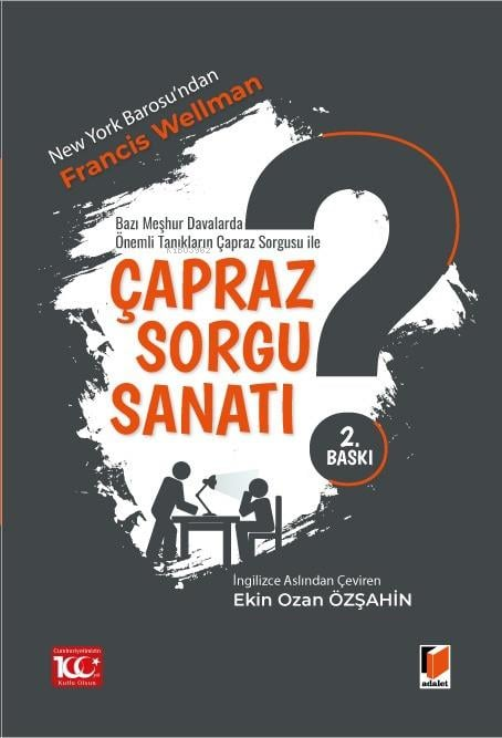  Çapraz Sorgu Sanatı | Çapraz Sorgu Sanatı | Francis Wellman | Ekin Ozan Özşahin | Adalet Yayınevi | 9786052648988 