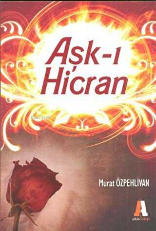  Aşkı Hicran | Aşkı Hicran | Murat Özpehlivan | Akis Kitap | 9786051290812 