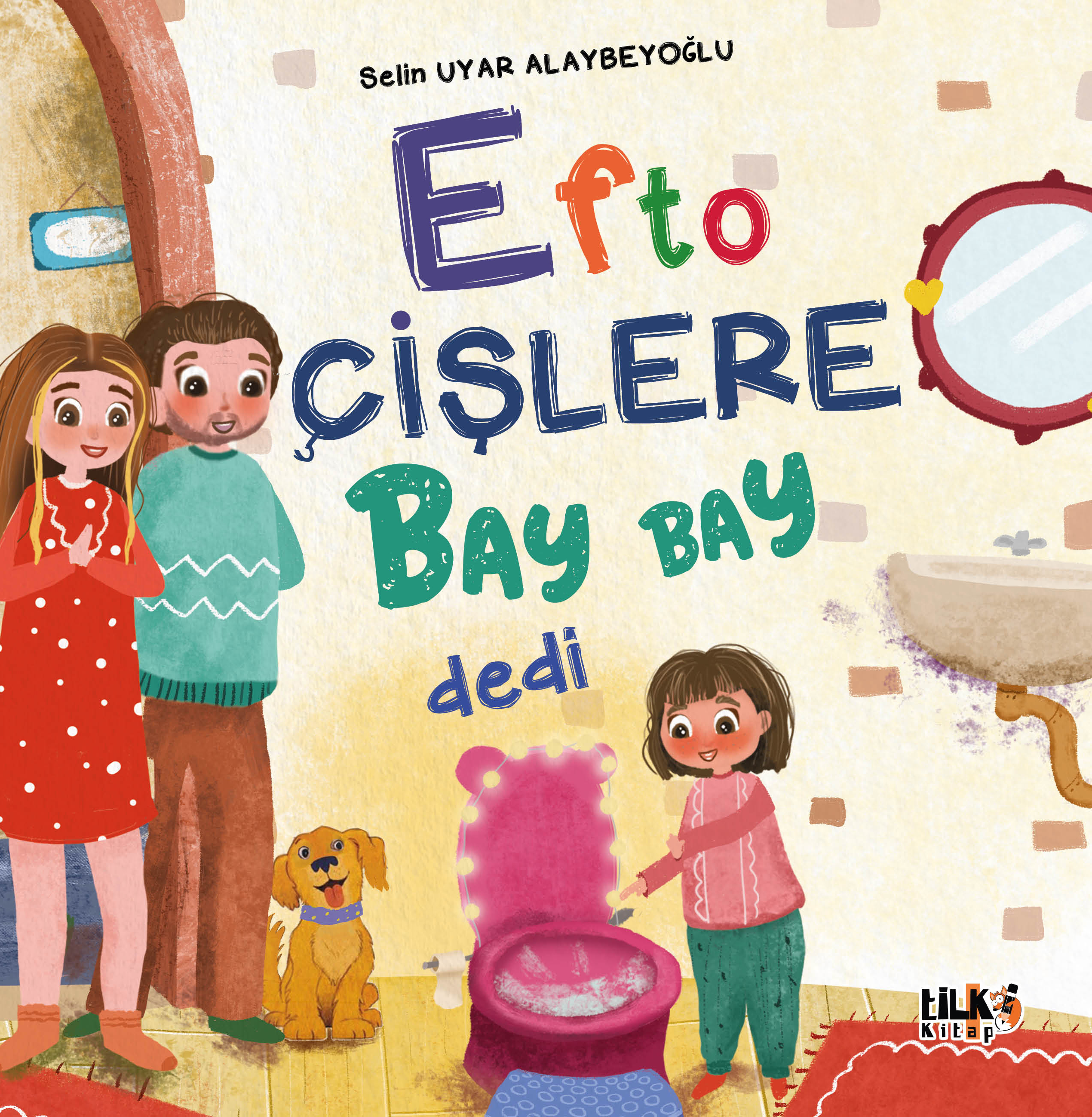  Efto Çişlere Bay Bay Dedi | Efto Çişlere Bay Bay Dedi | Selin Uyar Alaybeyoğlu | Beyza Göleç | Tuğba Ünlüer | Emir Tali | Emir Tali | Tilki Kitap | 9786256130210 
