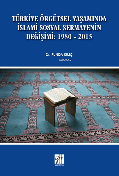 Türkiye Örgütsel Yaşamında İslami Sosyal Sermayenin Değişimi: 1980 - 2015
