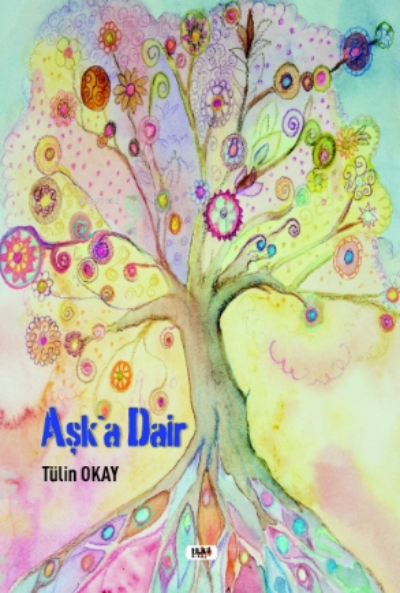  Aşk a Dair | Tülin Okay | Necmeddin Emre Gümüş | Ayşe Tarhan | Yusuf Özden | Yasir Güven | Fatih Yılmaz | Senem Yıldırım | Tilki Kitap | 9786257654951 | 