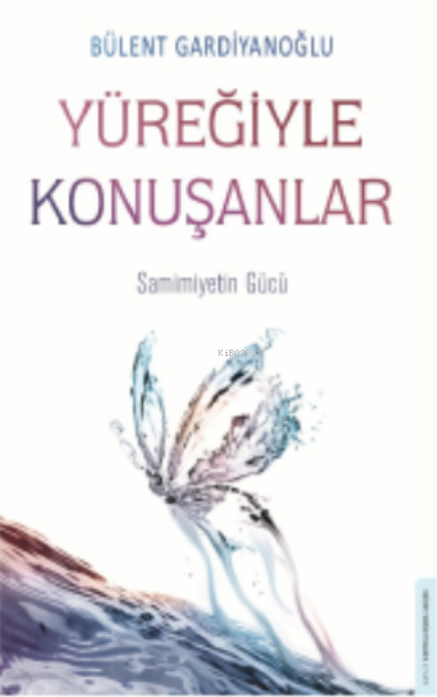 Yüreğiyle Konuşanlar;Samimiyetin Gücü