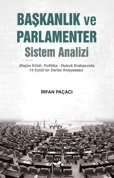 Başkanlıkve Parlamenter Sistem Analizi;(Rejim Kilidi: Politika-Hukuk Kıskacında 12 Eylül’ün Darbe Anayasası)